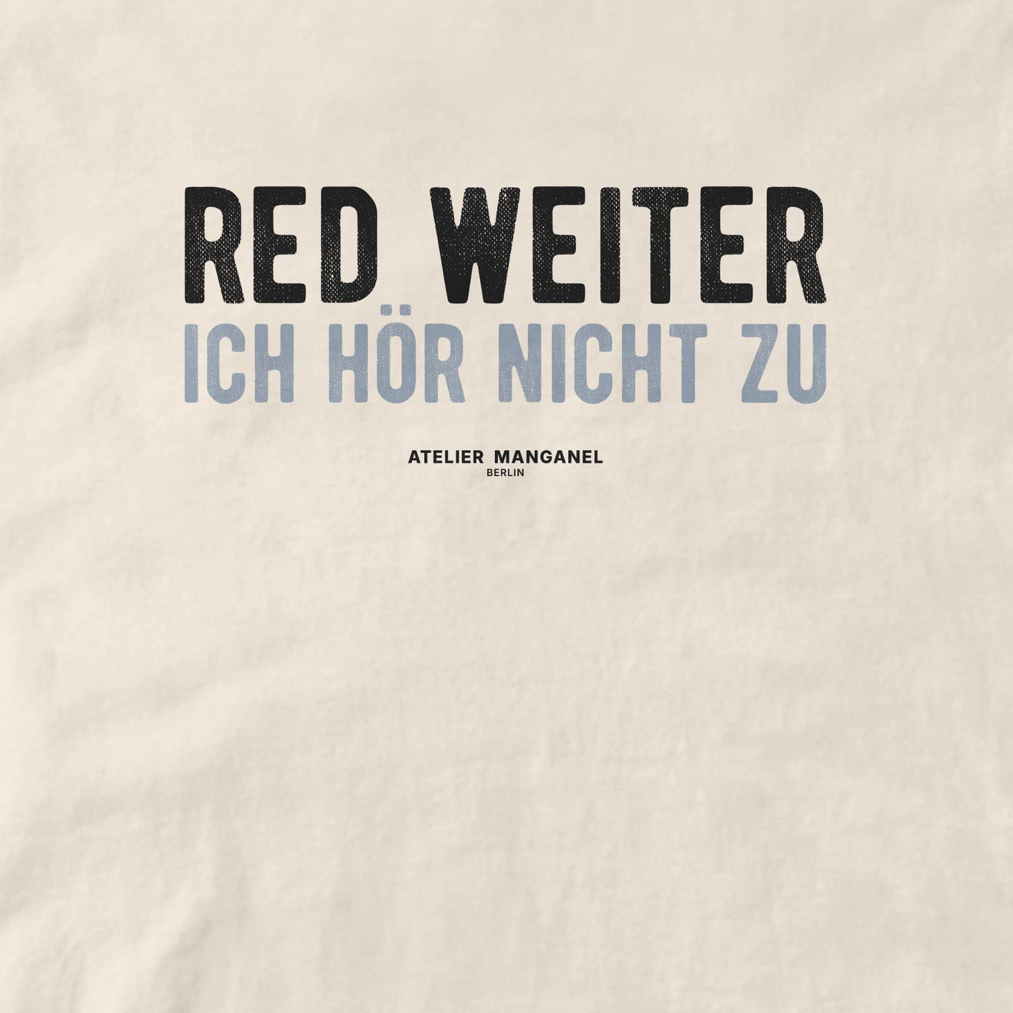 Red weiter. Ich hör nicht zu.