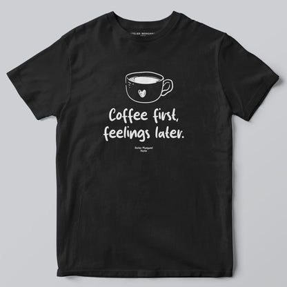 Coffee First Feelings Later