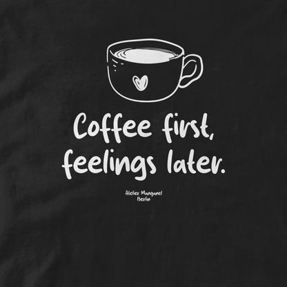 Coffee First Feelings Later