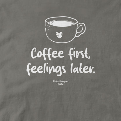 Coffee First Feelings Later