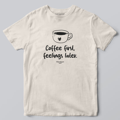 Coffee First Feelings Later