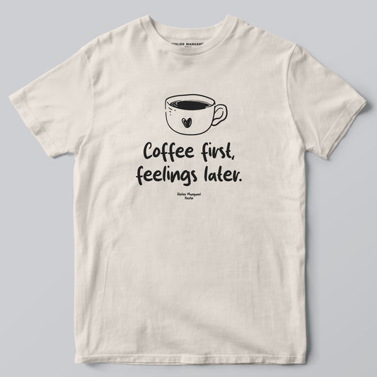 Coffee First Feelings Later