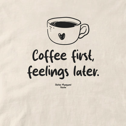 Coffee First Feelings Later