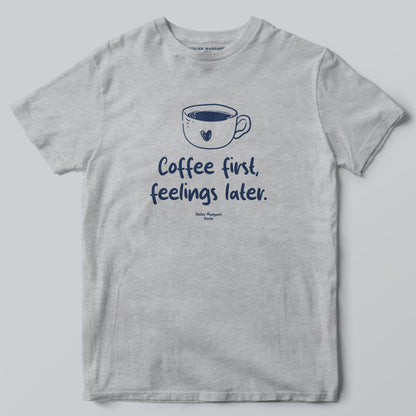 Coffee First Feelings Later