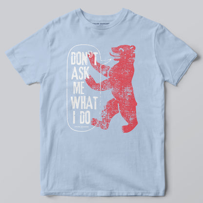 Don’t Ask Me What I Do