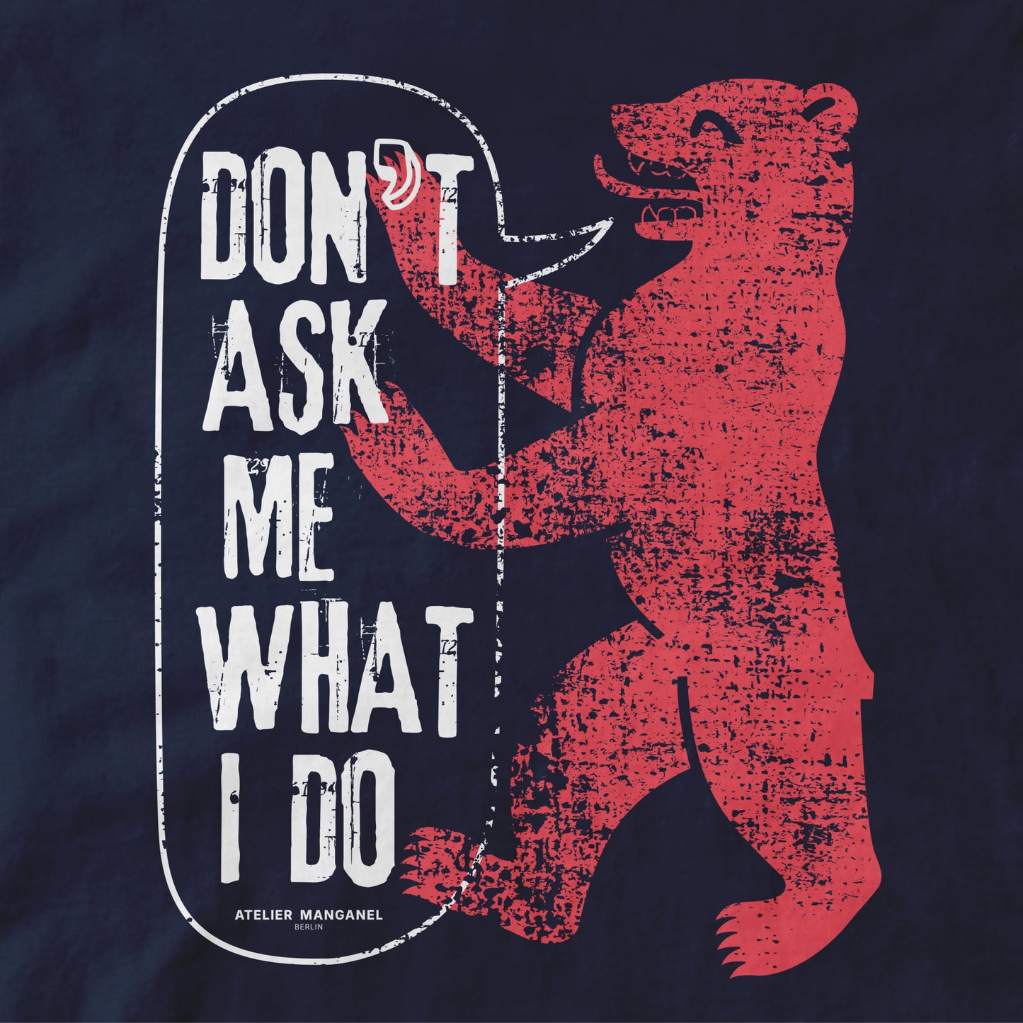Don’t Ask Me What I Do