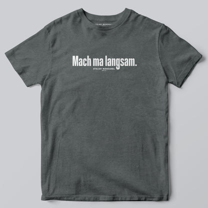 Mach ma langsam