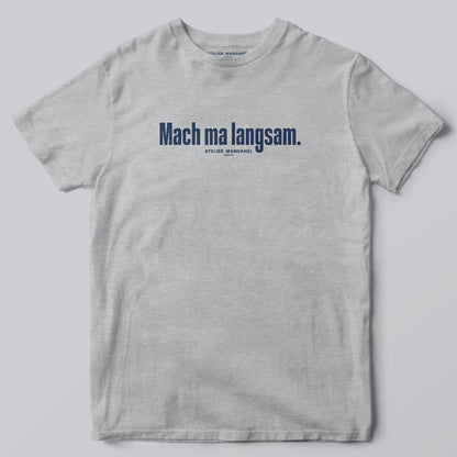 Mach ma langsam