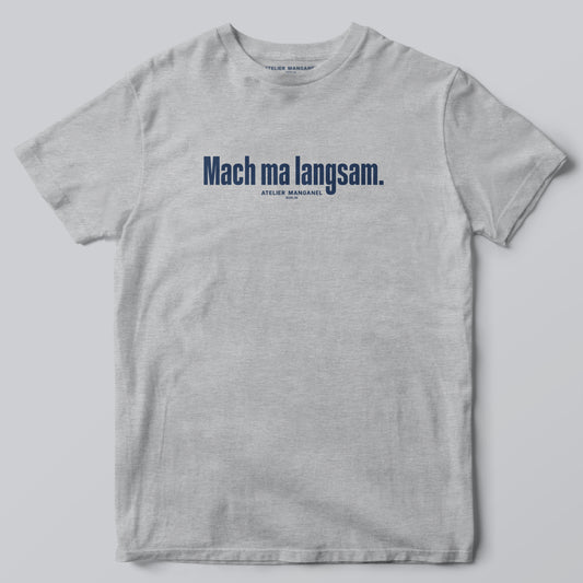 Mach ma langsam