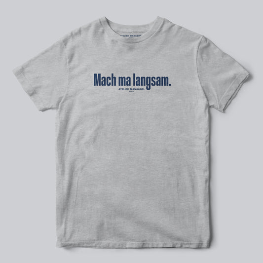 Mach ma langsam