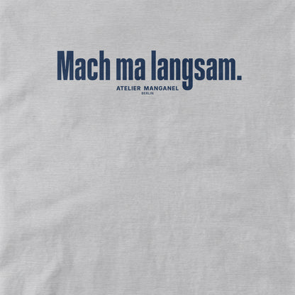 Mach ma langsam