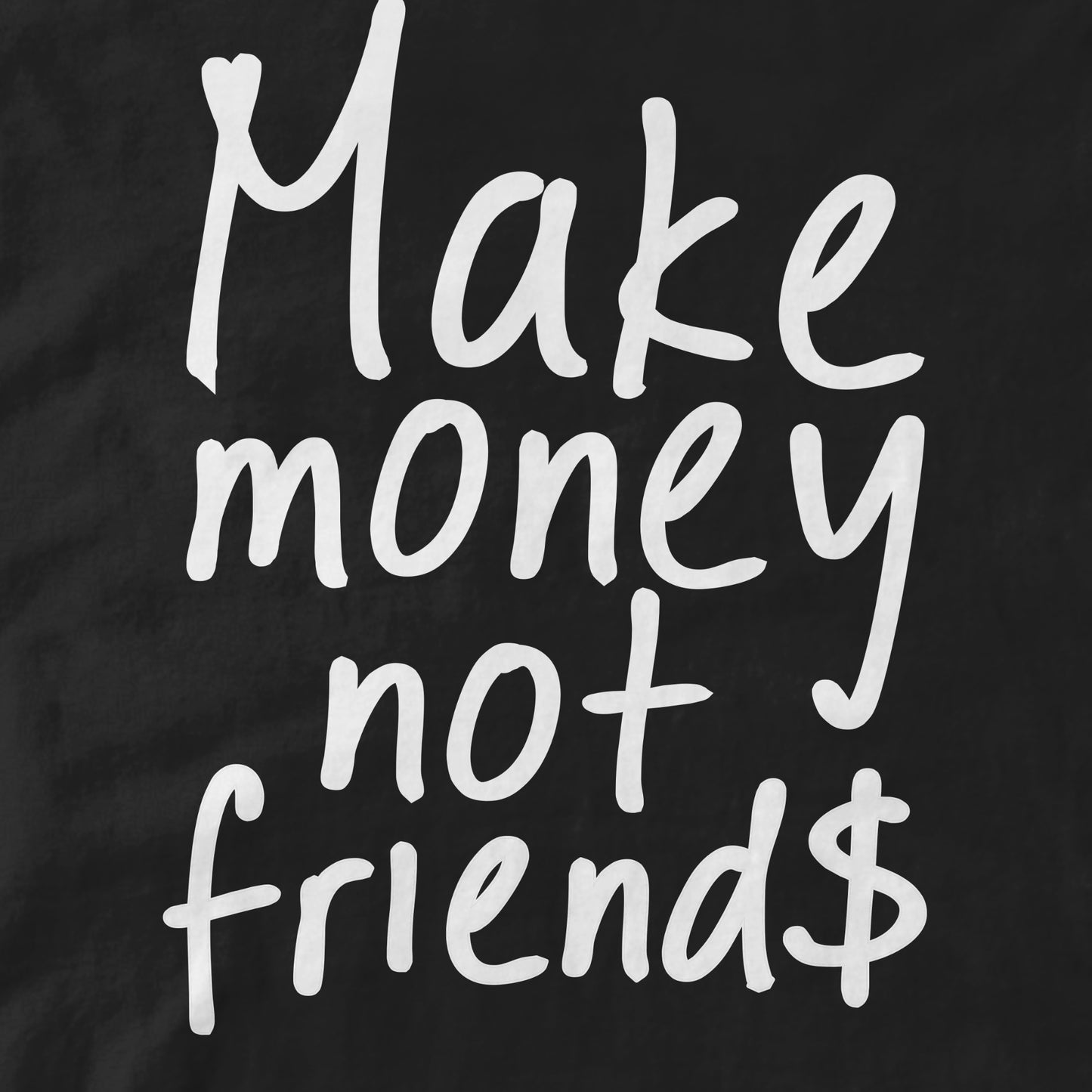 Make Money Not Friends