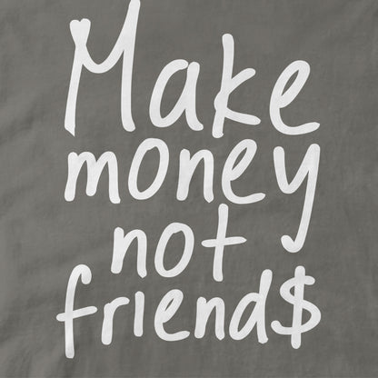 Make Money Not Friends
