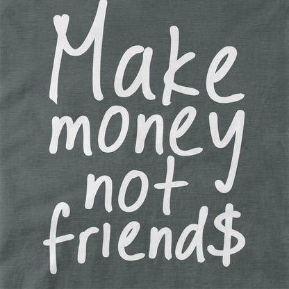 Make Money Not Friends