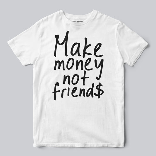 Make Money Not Friends