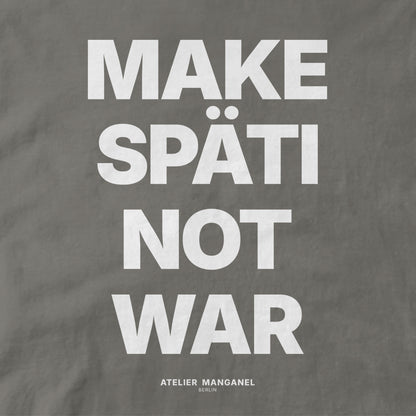 Make Späti Not War