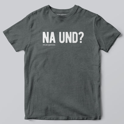 Na und?