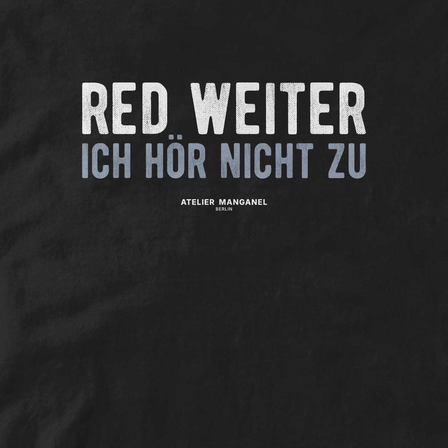 Red weiter. Ich hör nicht zu.