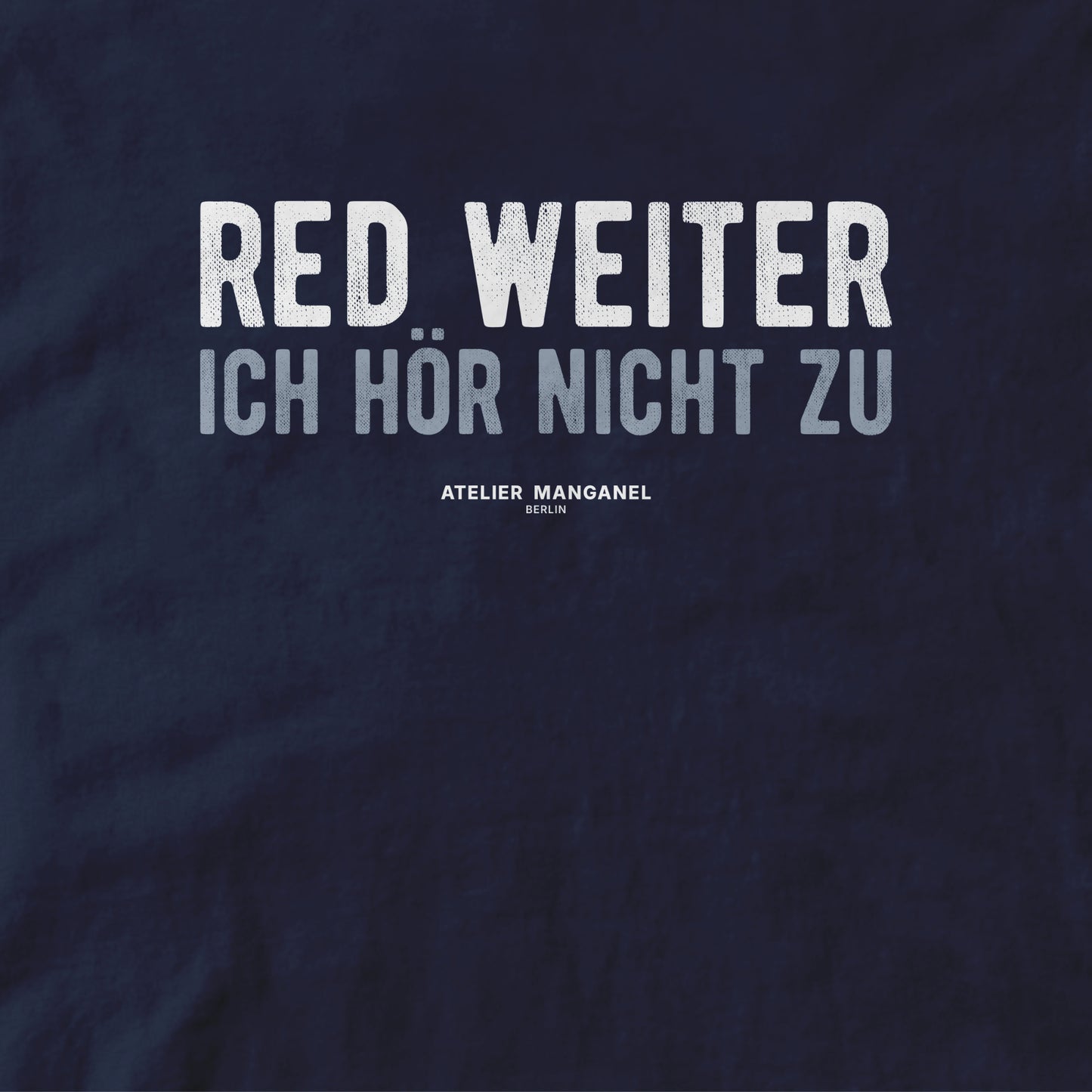 Red weiter. Ich hör nicht zu.