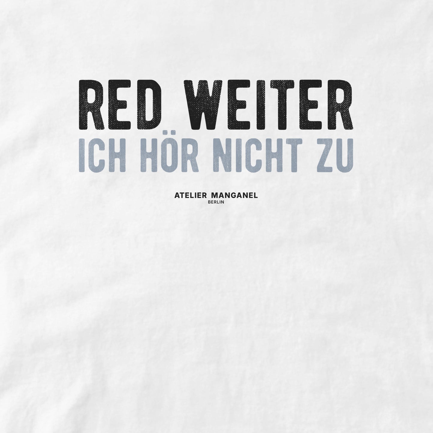 Red weiter. Ich hör nicht zu.